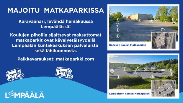 Mainoskuva Lempäälän kunnan maksuttomista matkailuautoille tarkoitetuista matkaparkeista heinäkuussa. Tekstissä kehotetaan karavaanareita levähtämään Lempäälässä, jossa koulupihoilla sijaitsevat matkaparkit ovat lähellä kunnan palveluja ja luontoa. Kuvassa on kaksi valokuvaa matkaparkeista: Kanavan koulun ja Lempoisten koulun pihoista. Molemmat kuvat sisältävät numeroituja pysäköintipaikkoja sekä pienet ilmakuvat alueiden sijainneista. Alareunassa on Lempäälän logo ja osoite paikkavarauksia varten: matkaparkki.com.